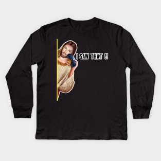 Jesus I Saw That Kids Long Sleeve T-Shirt